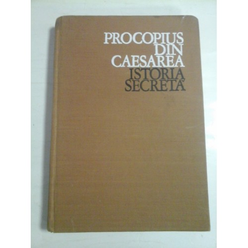 PROCOPIUS DIN CAESAREA - ISTORIA SECRETA PROCOPIUS DIN CAESAREA - ISTORIA SECRETA
